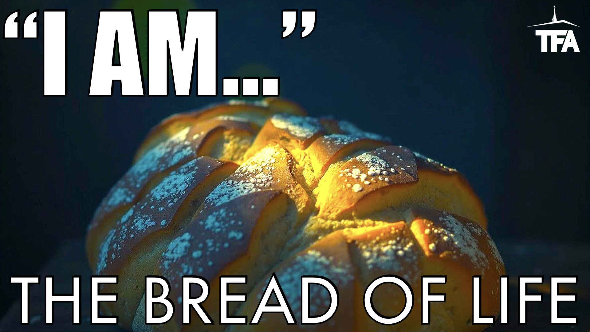 I AM… The Bread of Life